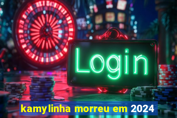 kamylinha morreu em 2024